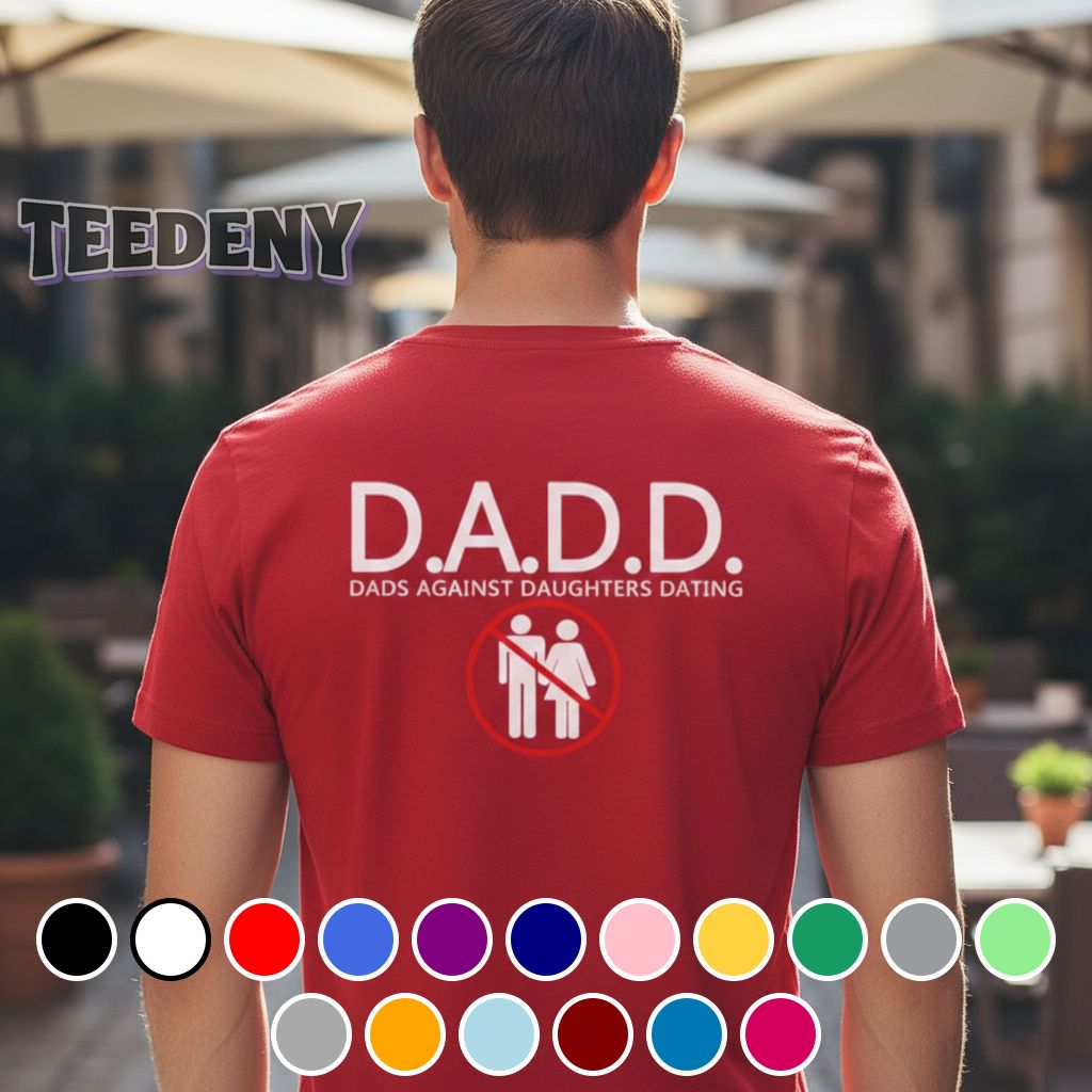 DADD Dads Against Daughters Dating Sarcastic Dad Shirt