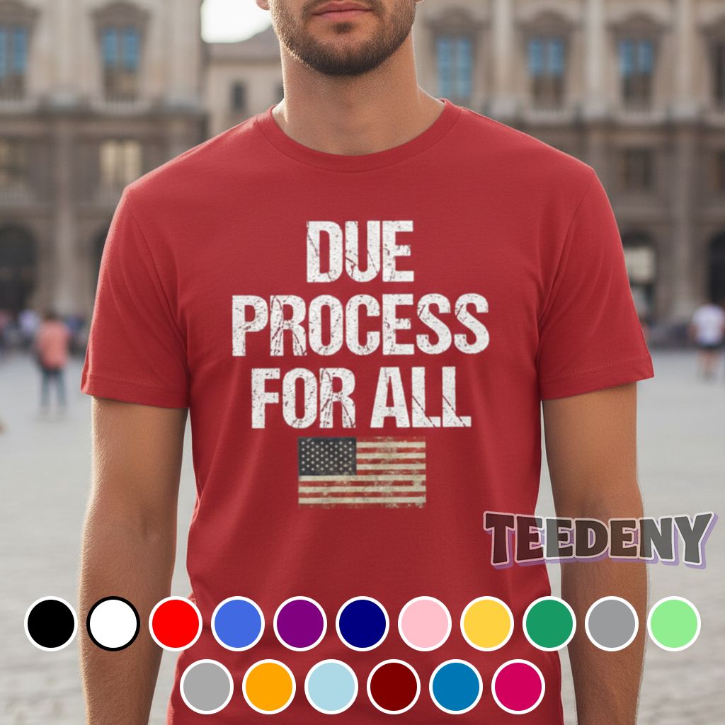 Due Process For All American Flag Patriotic Shirt
