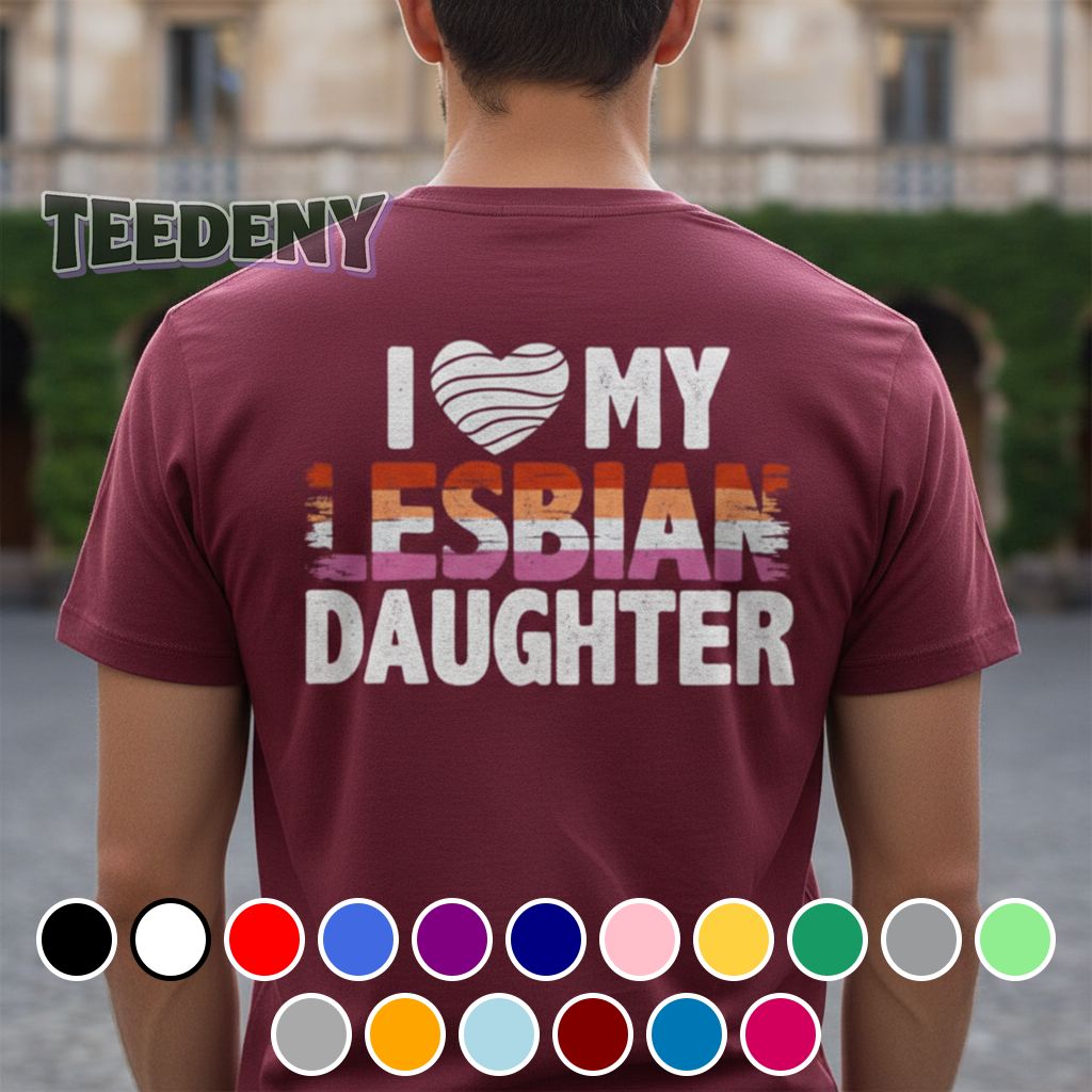 I Love My Lesbian Daughter Pride Shirt