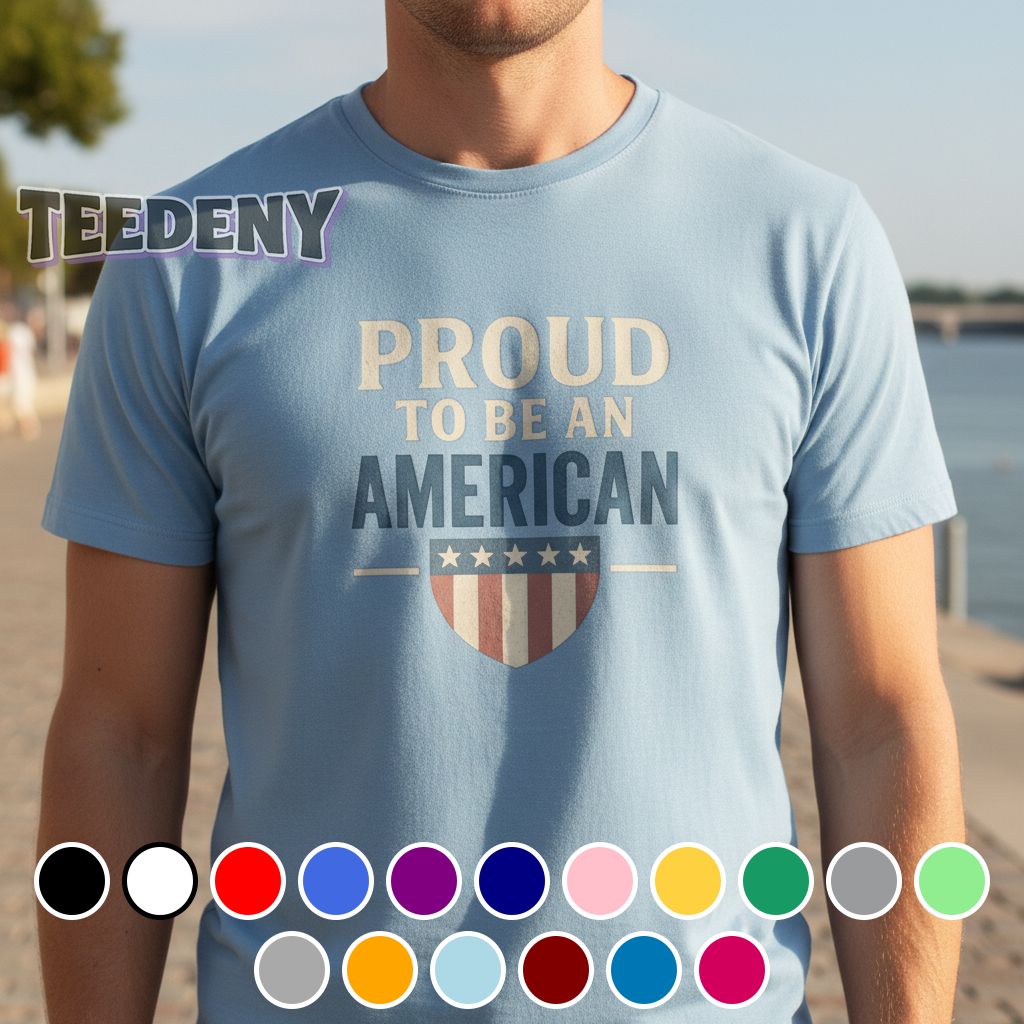 Proud To Be An American Fourth of July Shirt