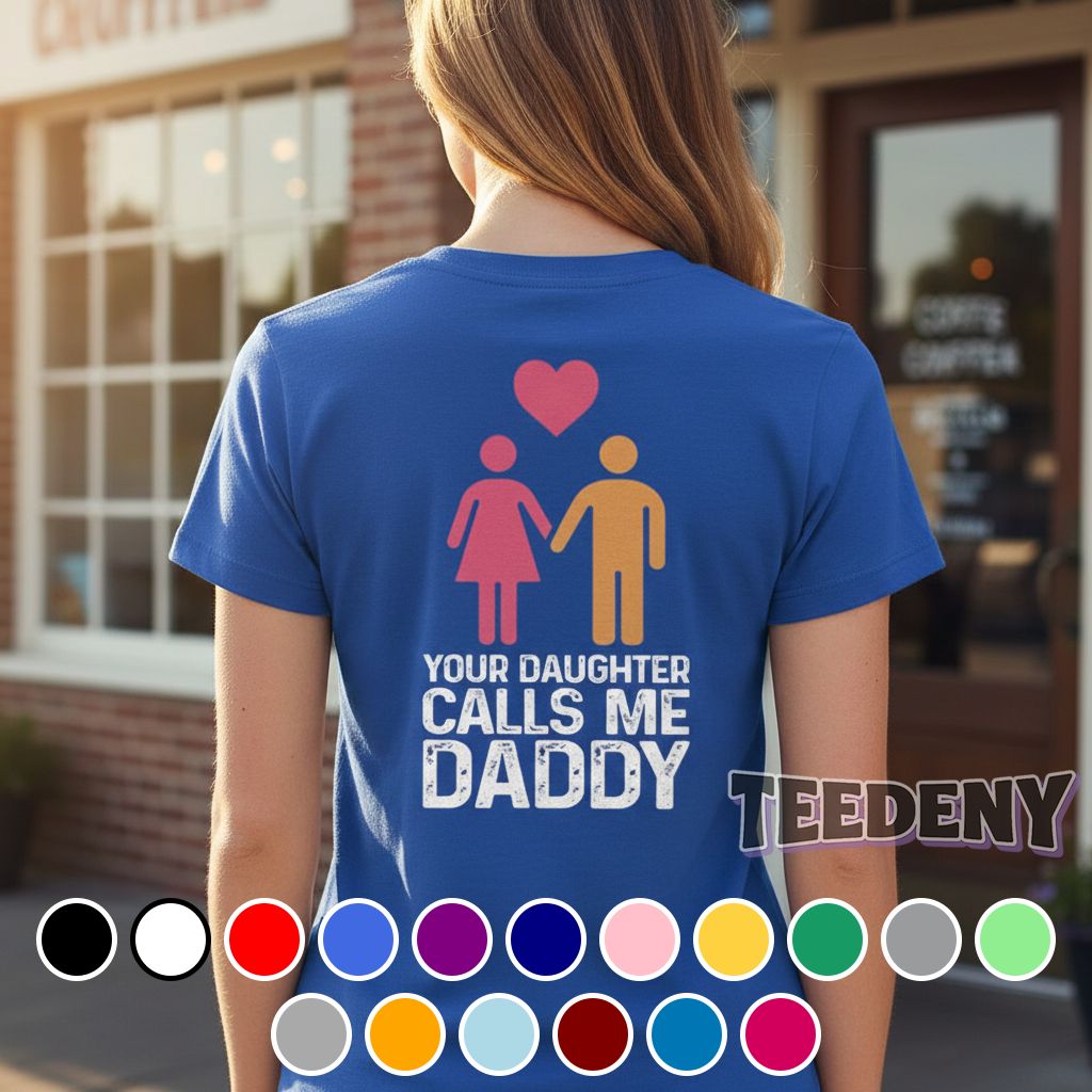 Your Daughter Calls Me Daddy Funny Relationship Shirt