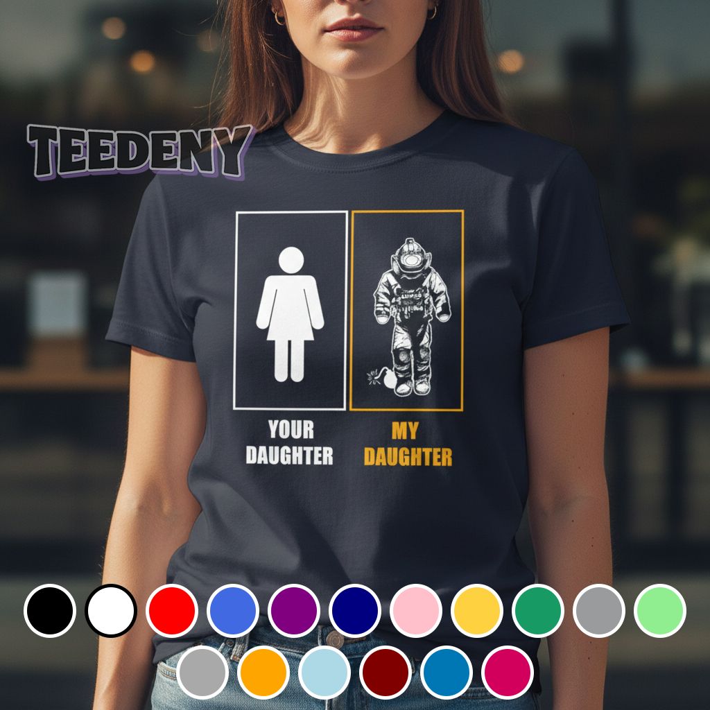 Your Daughter My Daughter Bomb Squad Shirt