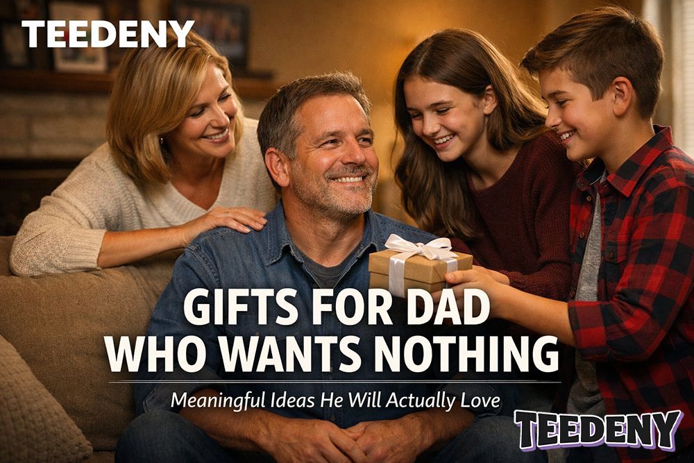 How to Choose a Meaningful Gift for a Dad Who Doesn't Want Anything
