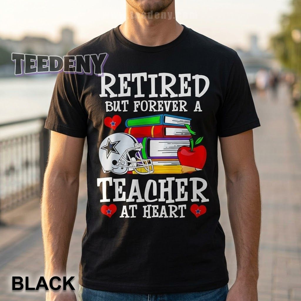 Dallas Cowboys Teacher Shirt Retired But Forever A Teacher At Heart