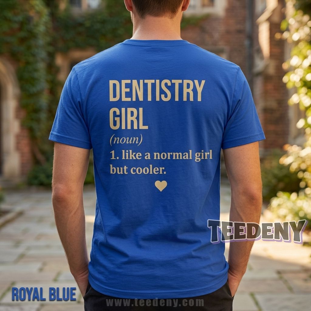 Dentistry Girl Like A Normal Girl But Cooler Shirt