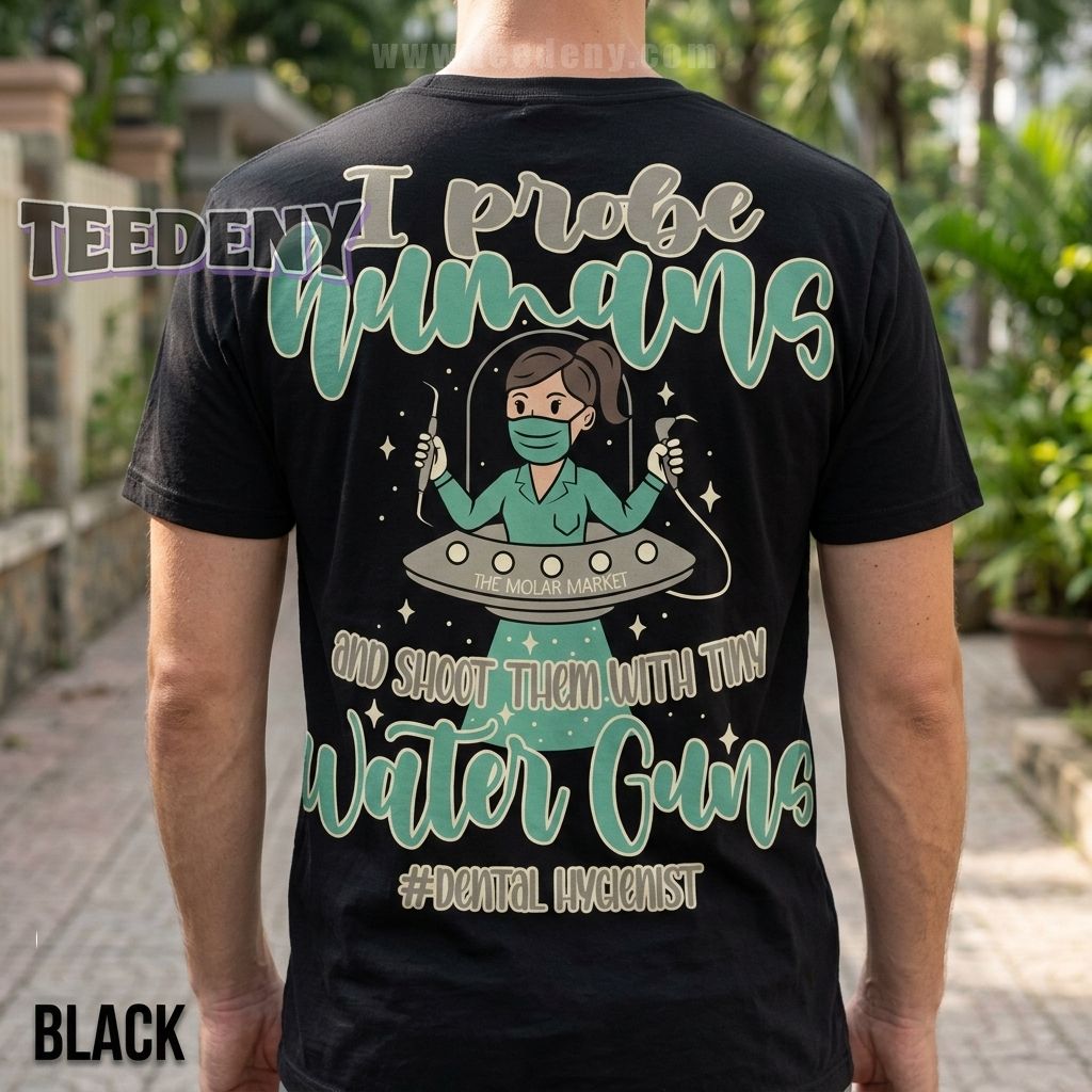 Funny Dental Hygienist UFO I Probe Humans Shirt