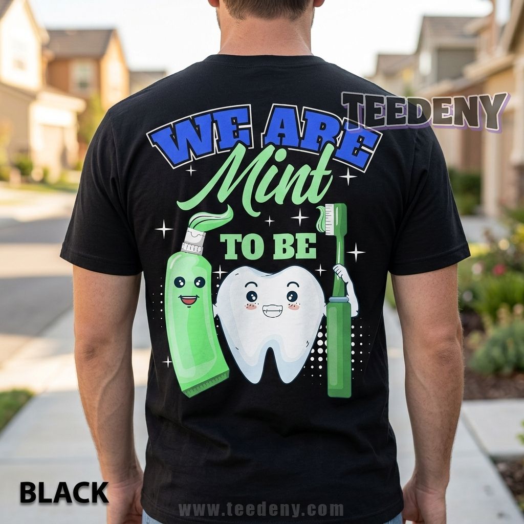 Funny Dental Pun Shirt We Are Mint To Be For Hygienists