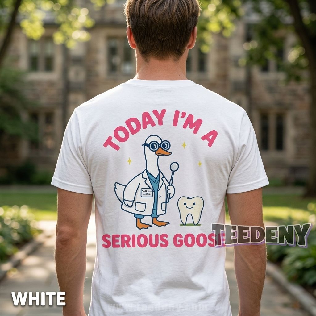 Funny Today I Am A Serious Goose Dentist Shirt