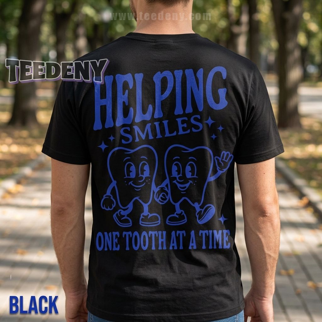 Helping Smiles One Tooth At A Time Dental Shirt
