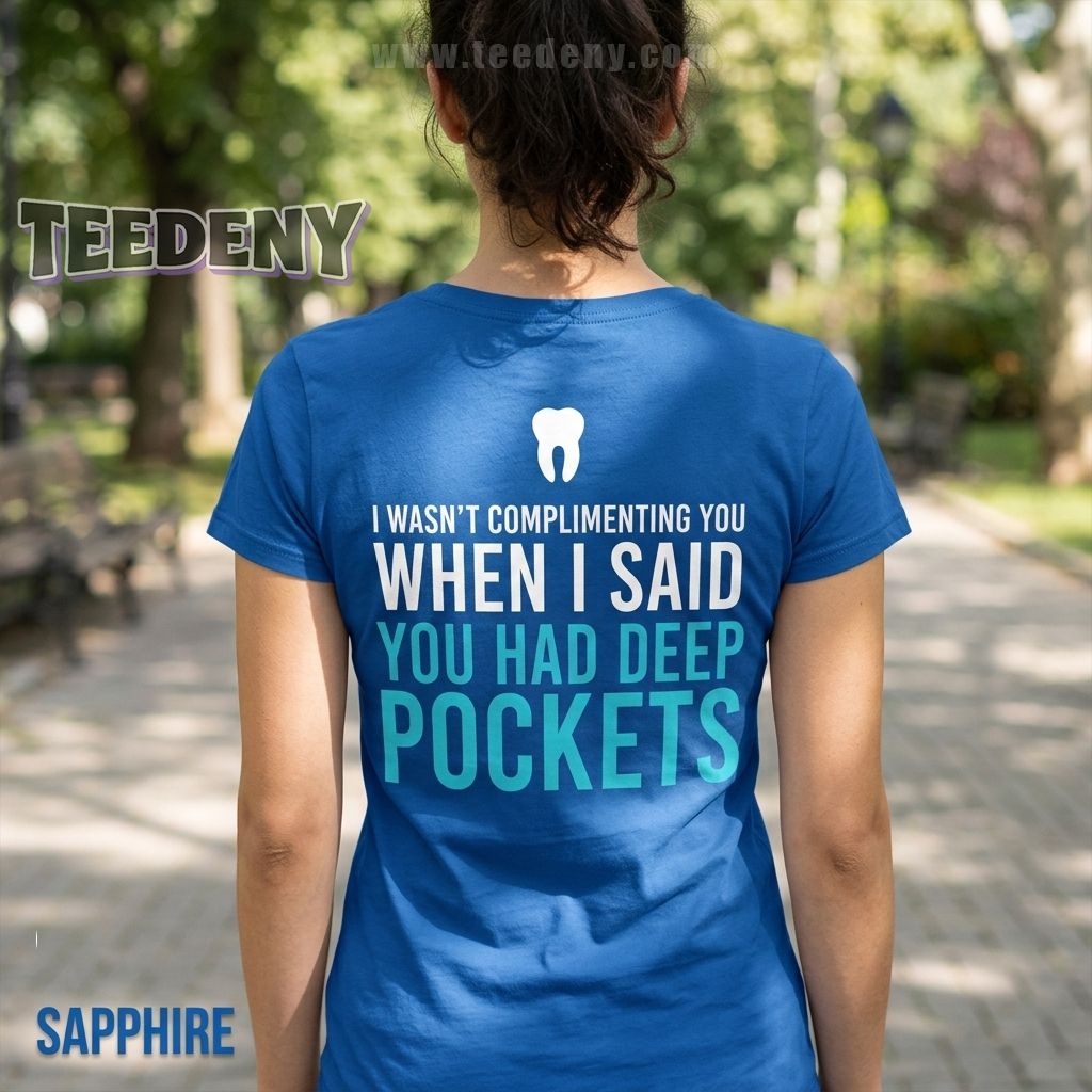 I Wasnt Complimenting You Deep Pockets Dental Assistant Shirt