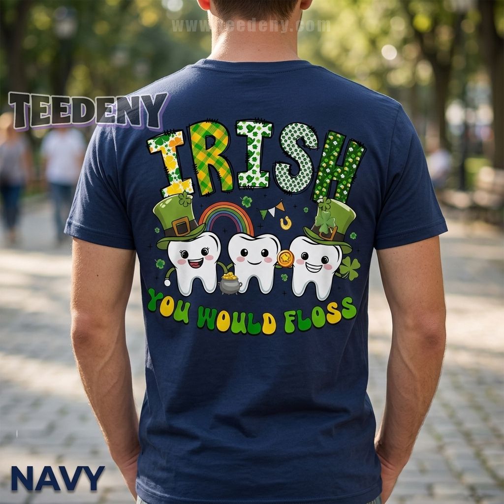 Irish You Would Floss Dental Shirt