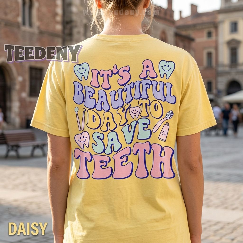It’s A Beautiful Day To Save Teeth Graphic Shirt