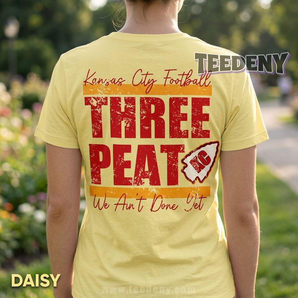Kansas City Chiefs 3 Peat Shirt We Ant Done Yet