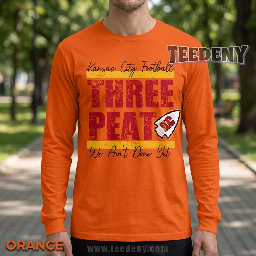 Kansas City Chiefs 3 Peat Long Sleeve We Ant Done Yet Kansas City Chiefs 3 Peat Long Sleeve We Ant Done Yet