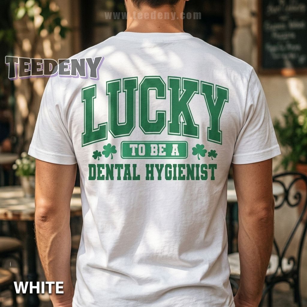 Lucky To Be A Dental Hygienist St Patricks Day Shirt