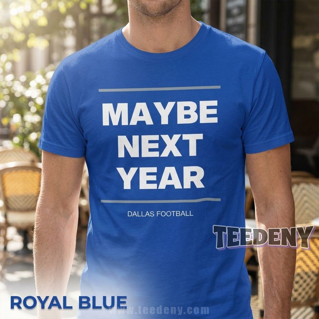 Maybe Next Year Cowboys Football Shirt