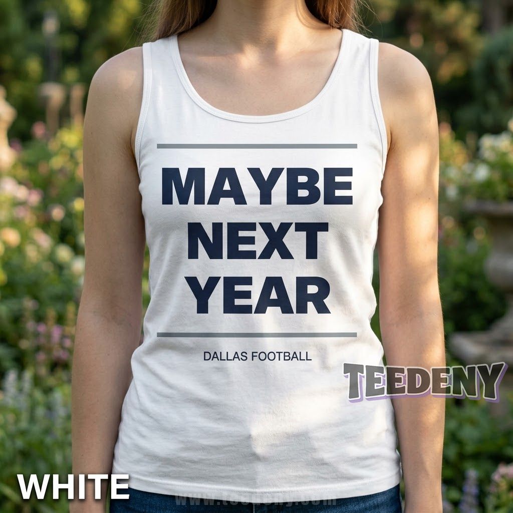 Maybe Next Year Cowboys Football Tanktop Maybe Next Year Cowboys Football Tanktop