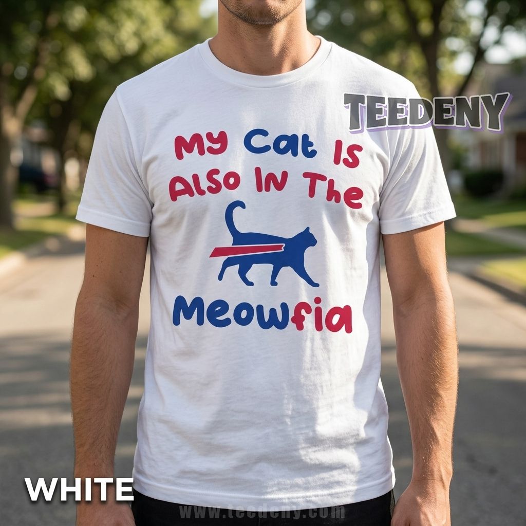 My Cat Is Also In The Meowfia Buffalo Bills Funny Cat Owner Shirt