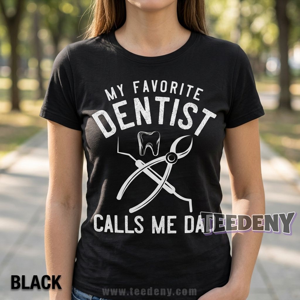 My Favorite Dentist Calls Me Dad Shirt