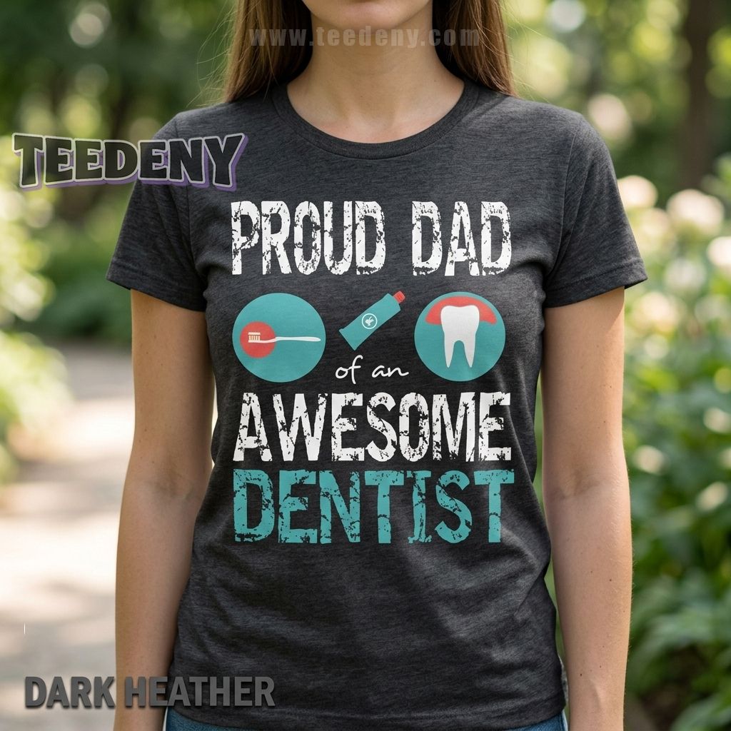 Proud Dad Of An Awesome Dentist Funny Shirt