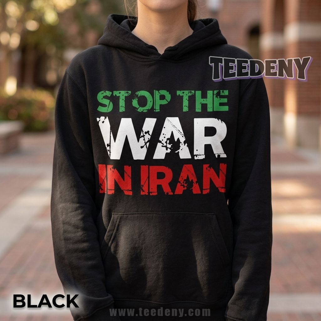 Stop The War In Iran Anti War Hoodie Stop The War In Iran Anti War Hoodie