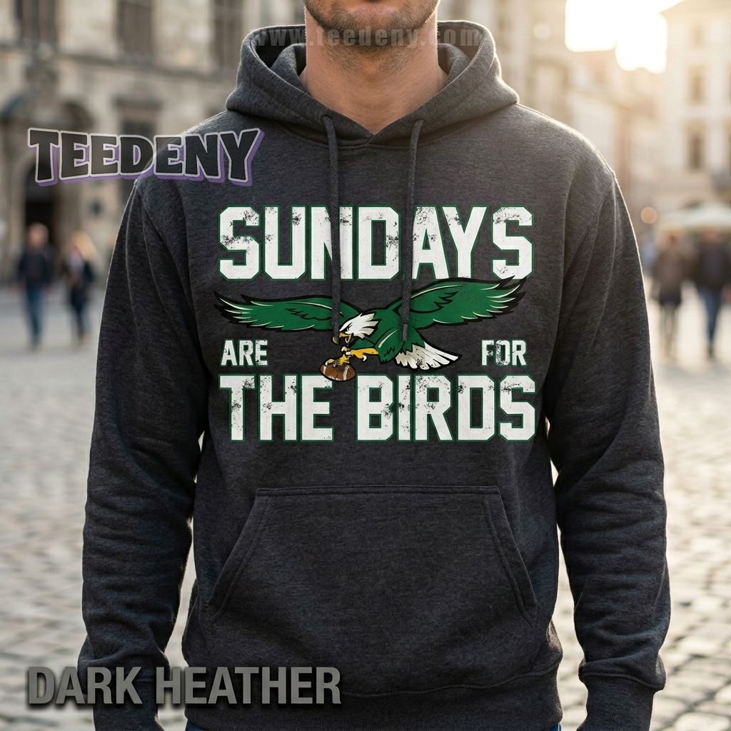 Sundays Are For The Birds Hoodie Philadelphia Gifts Sundays Are For The Birds Hoodie Philadelphia Gifts