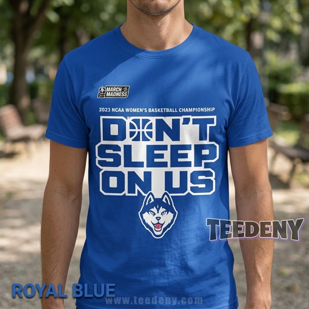 UConn Huskies Don’t Sleep On Us 2026 Women’s Basketball March Madness Shirt