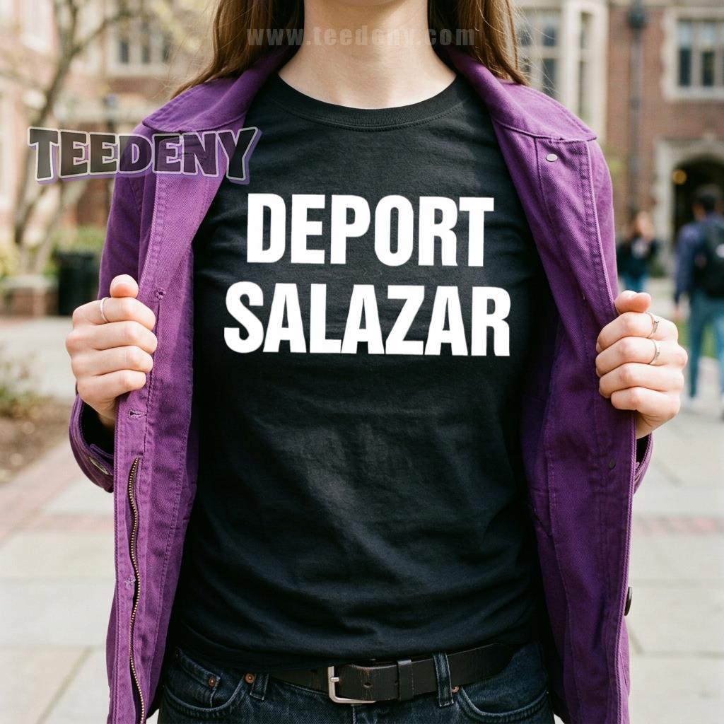 Deport Salazar Shirt Political Statement Humor Funny Saying Gift