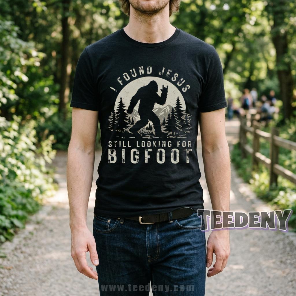 I Found Jesus Still Looking For Bigfoot Shirt Funny Christian Sasquatch