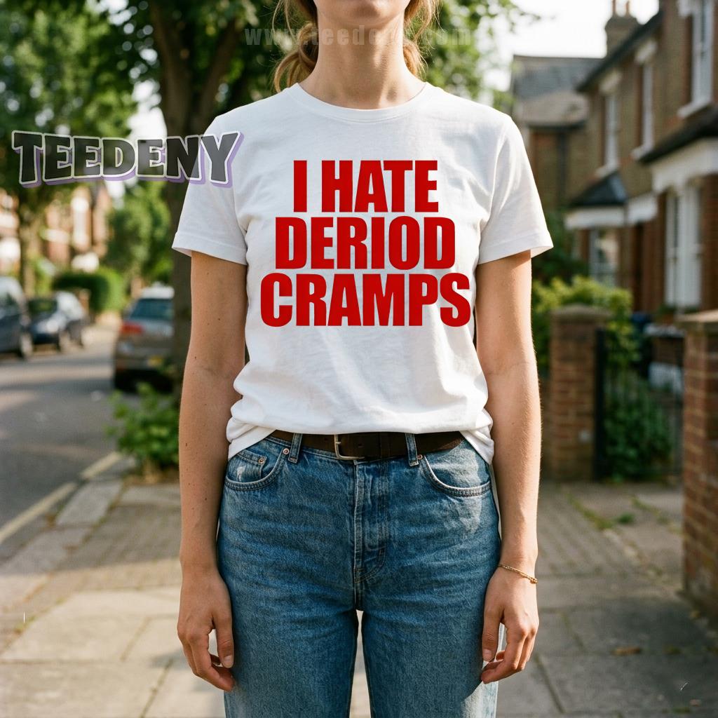 I Hate Period Cramps Funny Women’s Humor Relatable Shirt