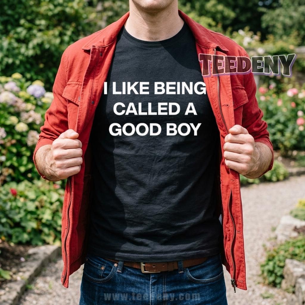 I Like Being Called A Good Boy Shirt
