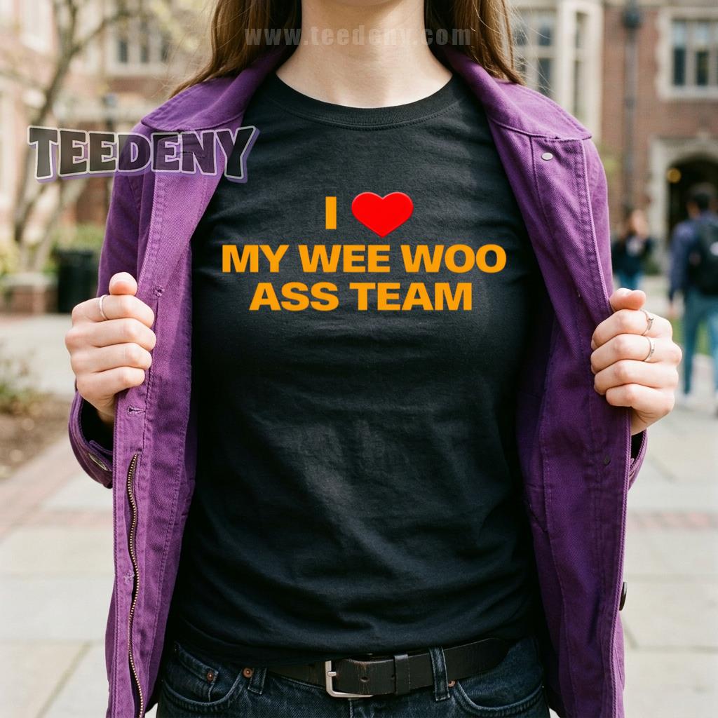 I Love My Wee Woo Ass Team Shirt Funny Sports Fan Humor