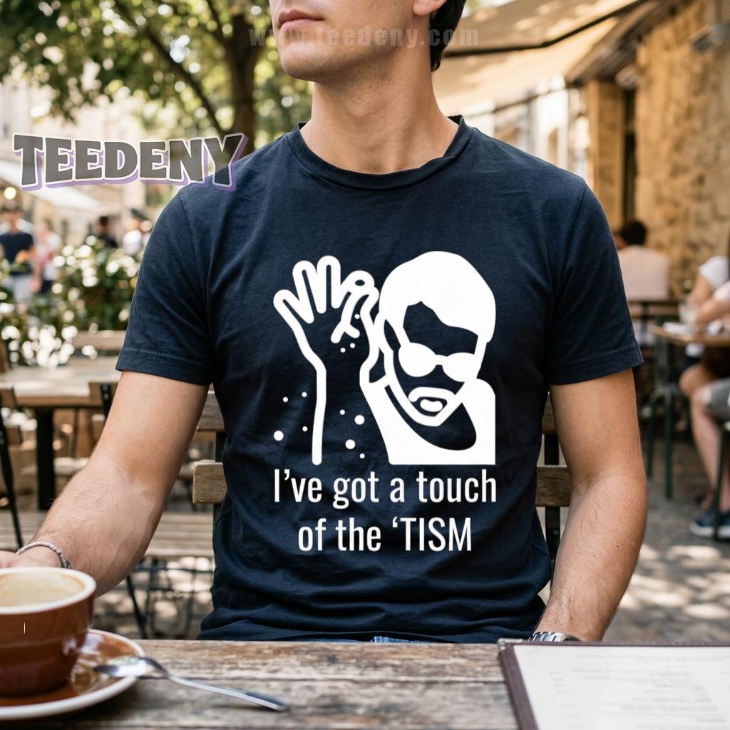 I’ve Got A Touch Of The ‘TISM Funny Autism Awareness Shirt