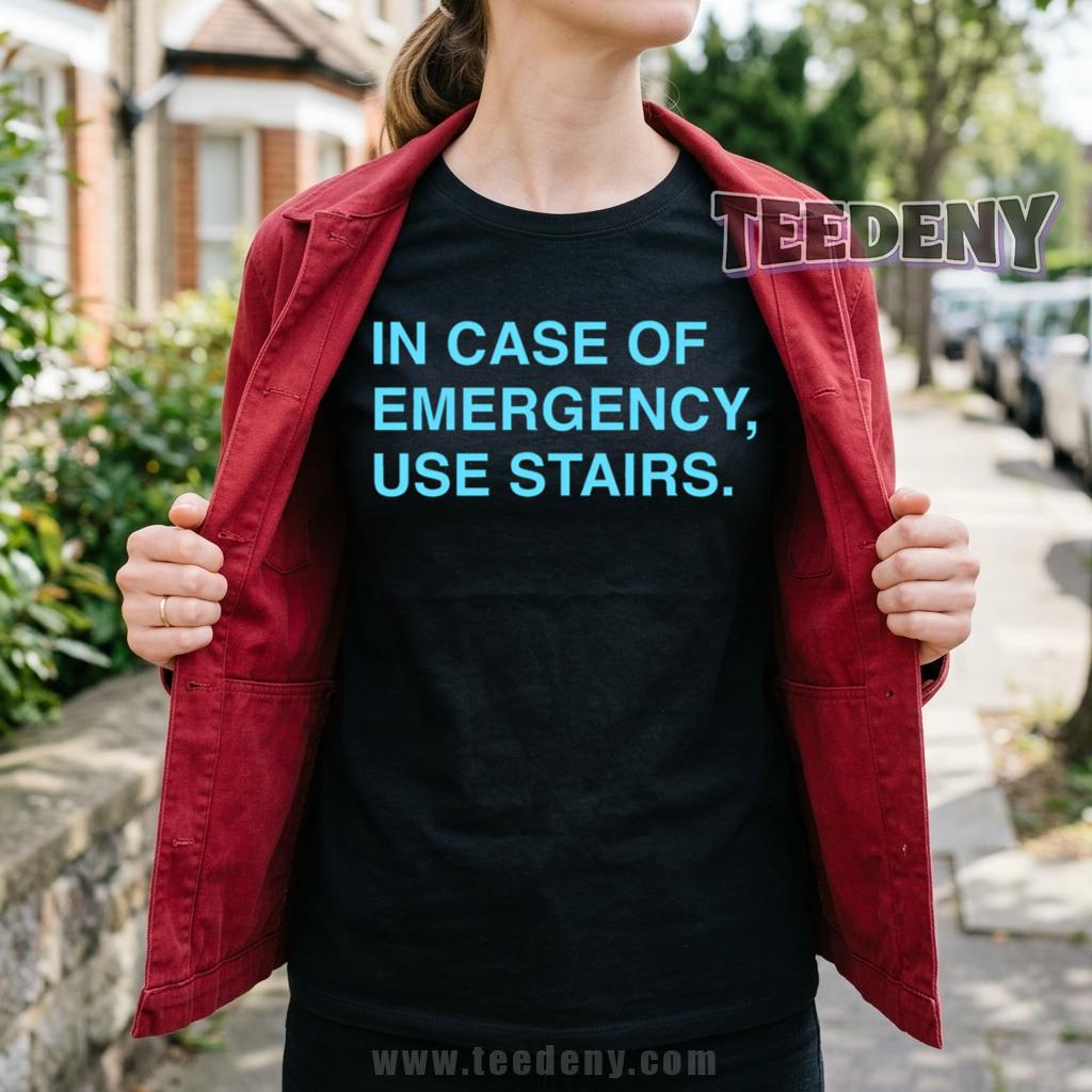 In Case Of Emergency Use Stairs Shirt