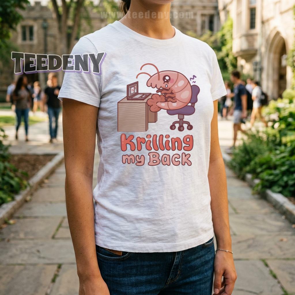 Krilling My Back Shirt Funny Shrimp Office Worker Back Pain