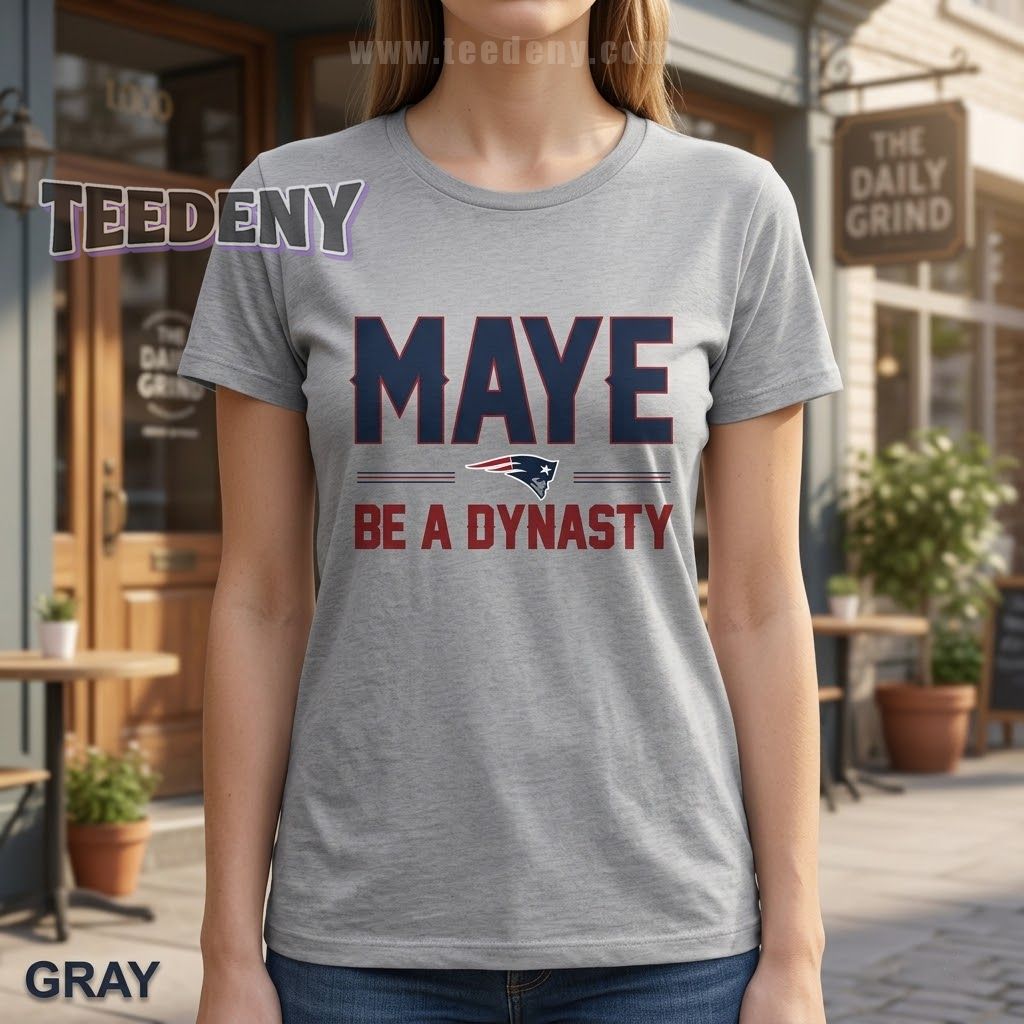 Maye Be a Dynasty Patriots Shirt For Fan