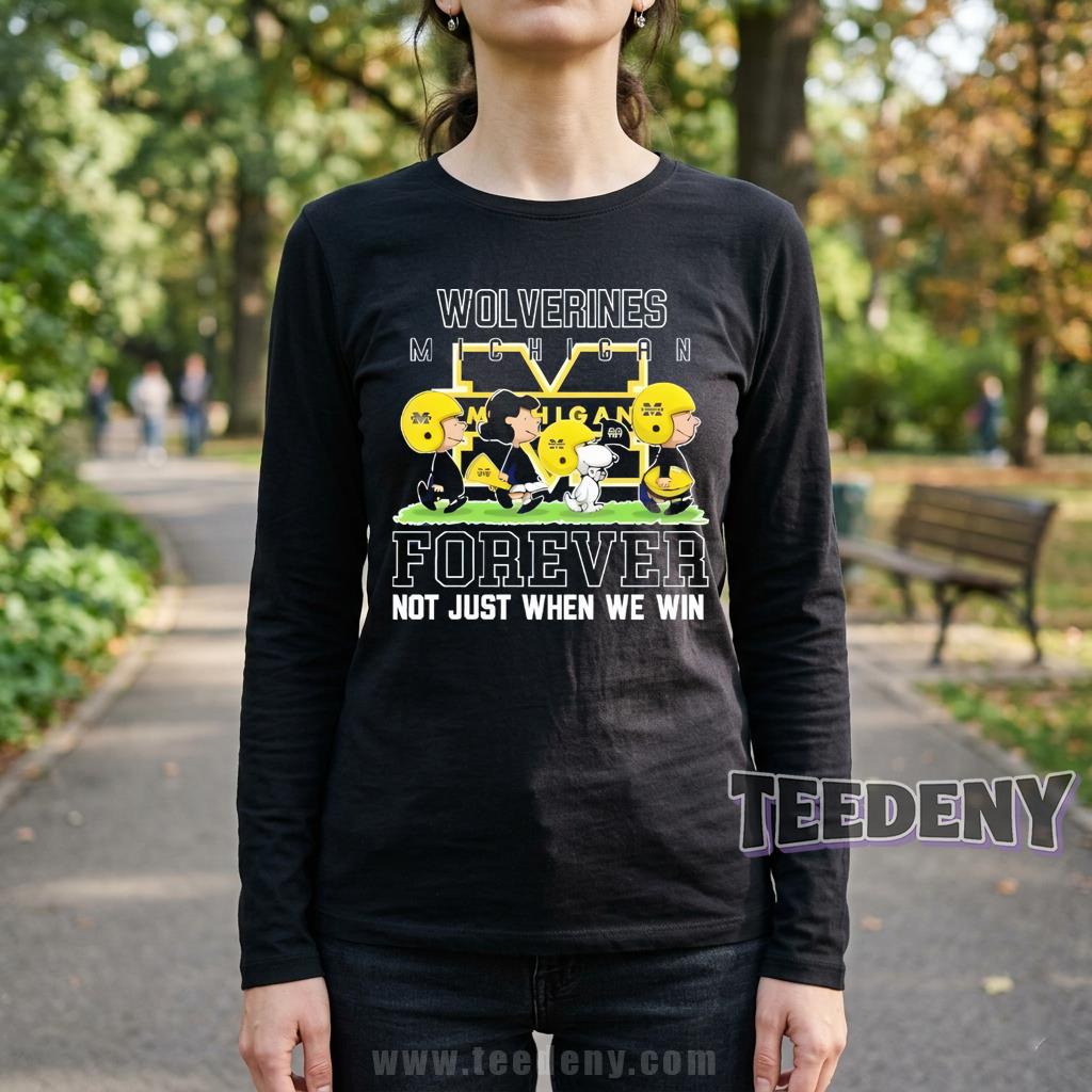 Michigan Wolverines Forever Not Just When We Win Peanuts Snoopy Charlie Brown Long Sleeve Michigan Wolverines Forever Not Just When We Win Peanuts Snoopy Charlie Brown Long Sleeve