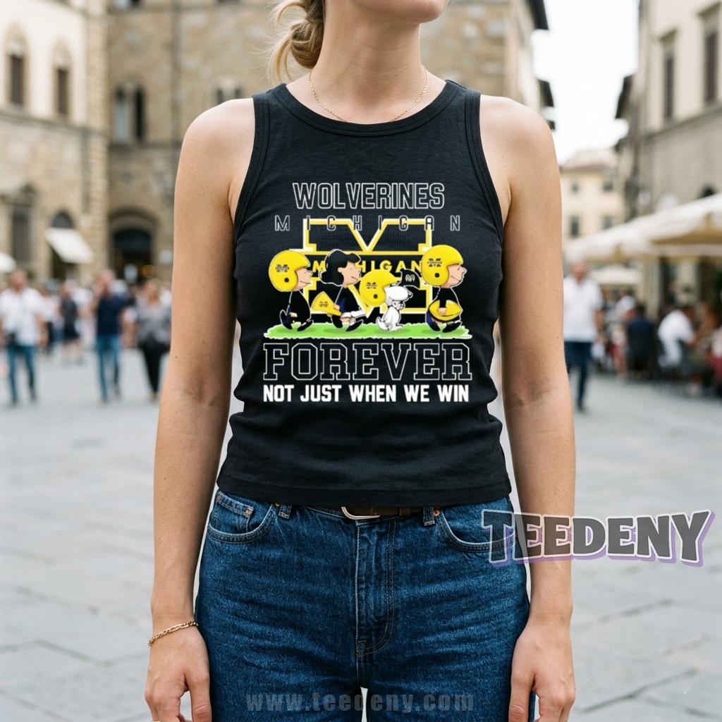 Michigan Wolverines Forever Not Just When We Win Peanuts Snoopy Charlie Brown Tanktop Michigan Wolverines Forever Not Just When We Win Peanuts Snoopy Charlie Brown Tanktop