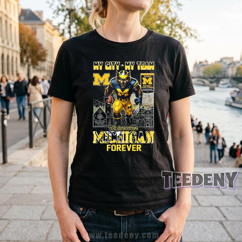 Michigan Wolverines My City My Team Football Forever Shirt