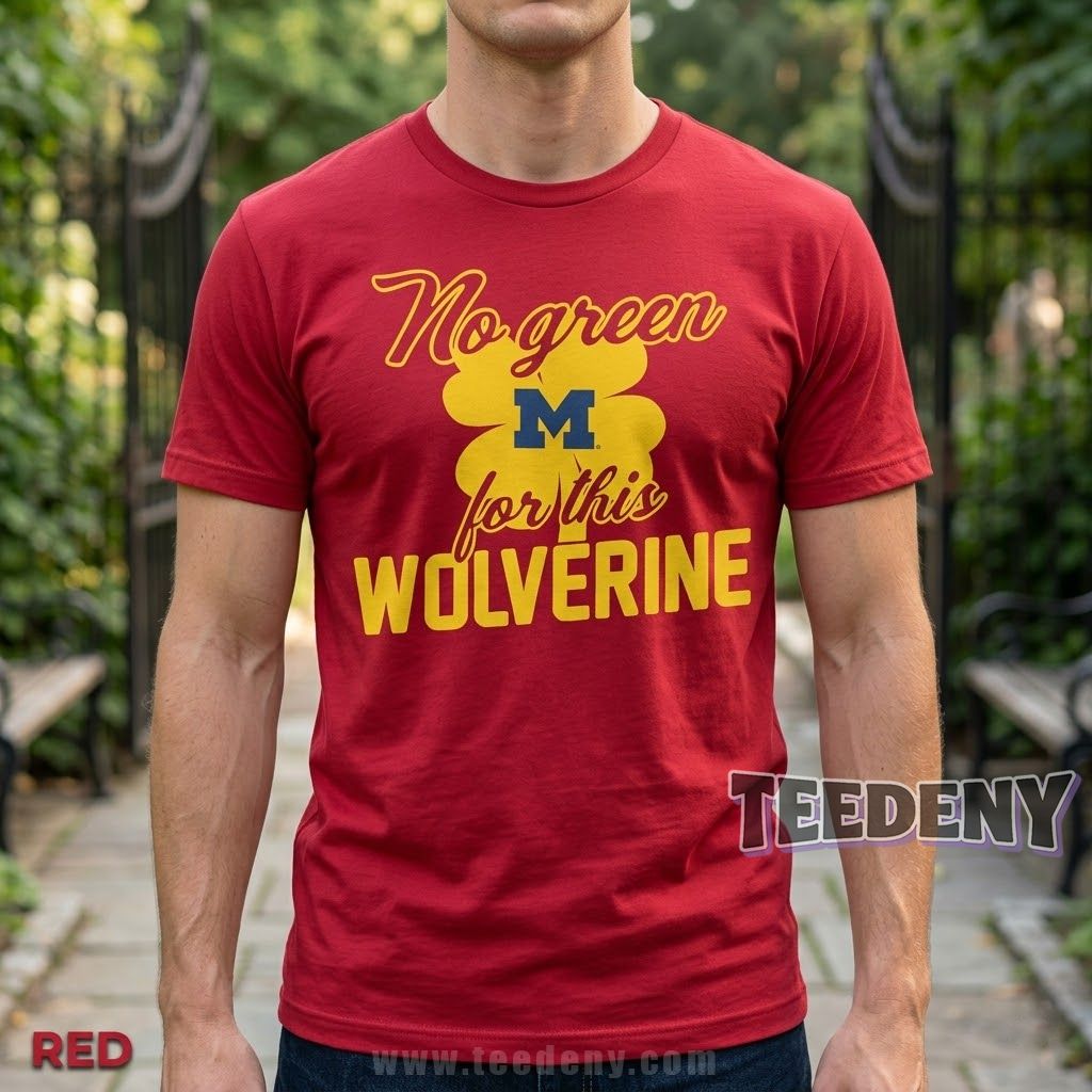 Michigan Wolverines No Green For This Wolverine St Patricks T-Shirt