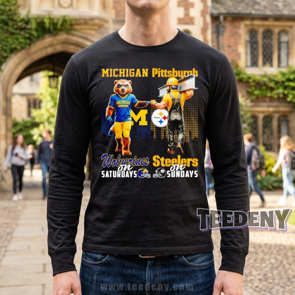 Michigan Wolverines Pittsburgh Steelers Wolverines On Saturdays Steelers On Sundays Long Sleeve Michigan Wolverines Pittsburgh Steelers Wolverines On Saturdays Steelers On Sundays Long Sleeve