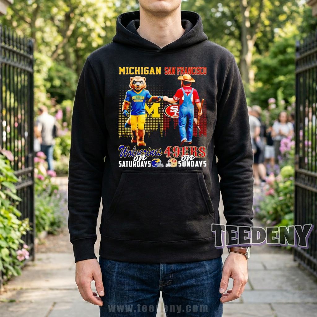 Michigan Wolverines San Francisco 49ers Wolverines On Saturdays 49ers On Sundays Hoodie Michigan Wolverines San Francisco 49ers Wolverines On Saturdays 49ers On Sundays Hoodie