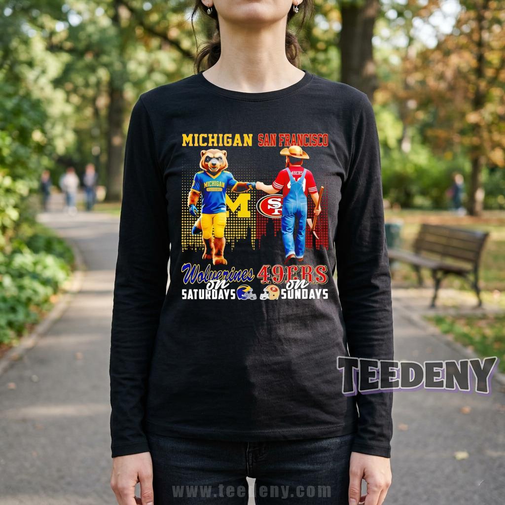 Michigan Wolverines San Francisco 49ers Wolverines On Saturdays 49ers On Sundays Long Sleeve Michigan Wolverines San Francisco 49ers Wolverines On Saturdays 49ers On Sundays Long Sleeve