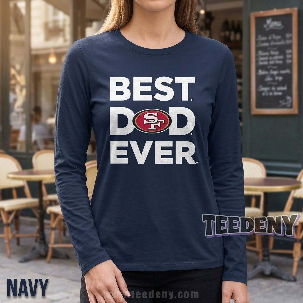 San Francisco 49ers Best Dad Ever Long Sleeve San Francisco 49ers Best Dad Ever Long Sleeve