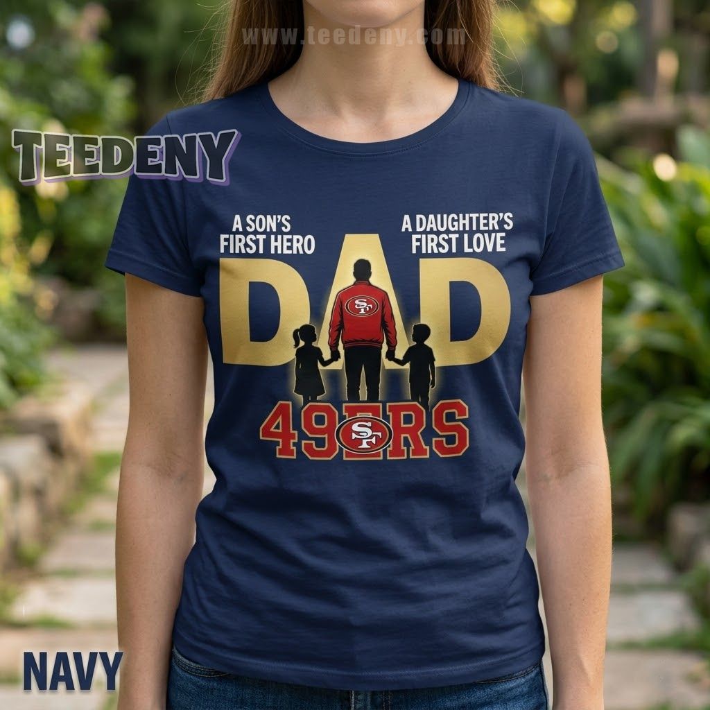 San Francisco 49ers Dad Father’s Day Sons Hero Daughters Love Shirt
