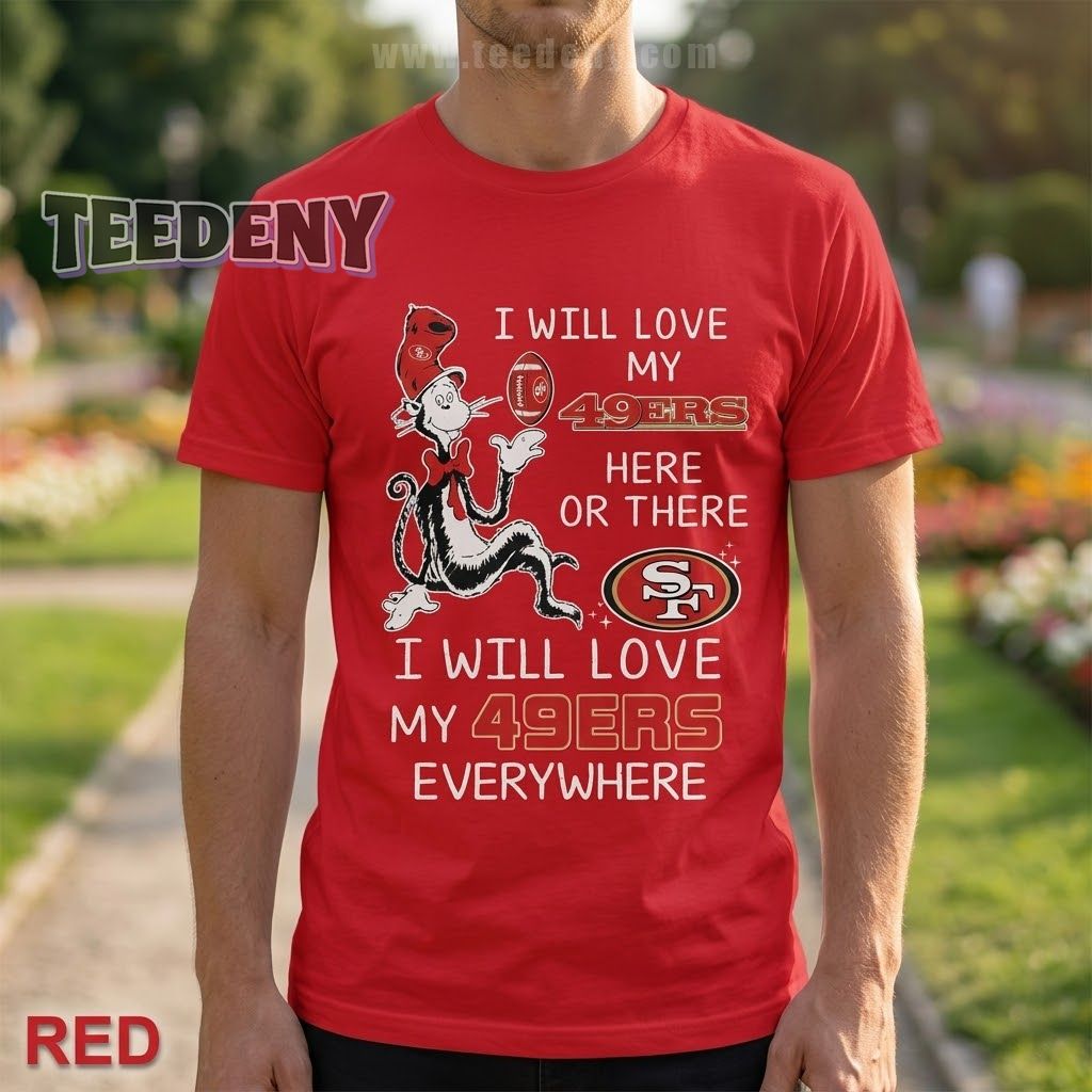 San Francisco 49ers The Cat In The Hat Love Everywhere Shirt