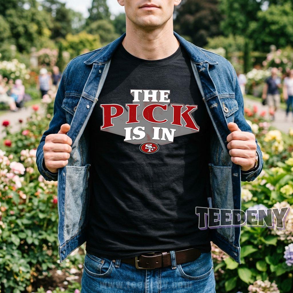 San Francisco 49ers The Pick Is In NFL Draft 2026 Shirt