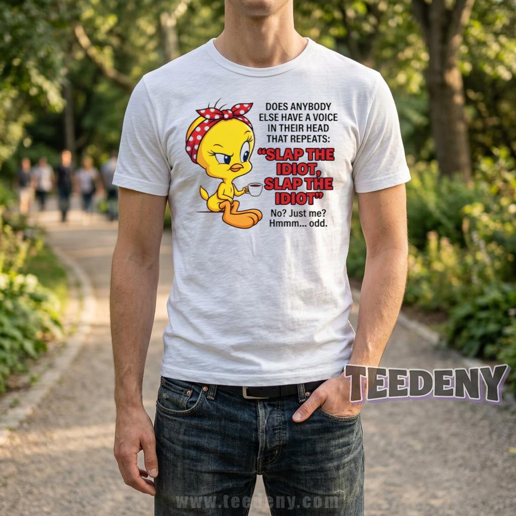 Slap The Idiot Tweety Bird Shirt Funny Sarcastic Voice In My Head