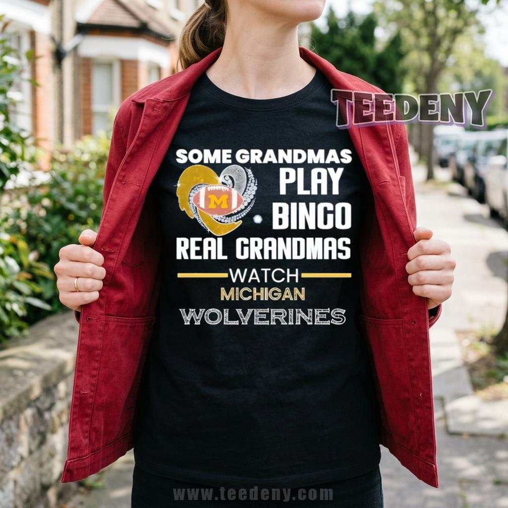 Some Grandmas Play Bingo Real Grandmas Watch Michigan Wolverines Shirt
