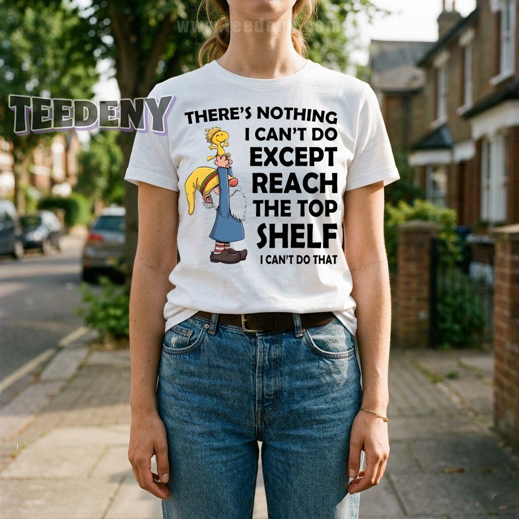There Is Nothing I Cannot Do Except Reach The Top Shelf Gnome Funny T-Shirt